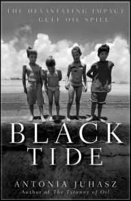 Title: Black Tide: The Devastating Impact of the Gulf Oil Spill, Author: Antonia Juhasz