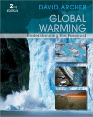 Title: Global Warming: Understanding the Forecast / Edition 2, Author: David Archer
