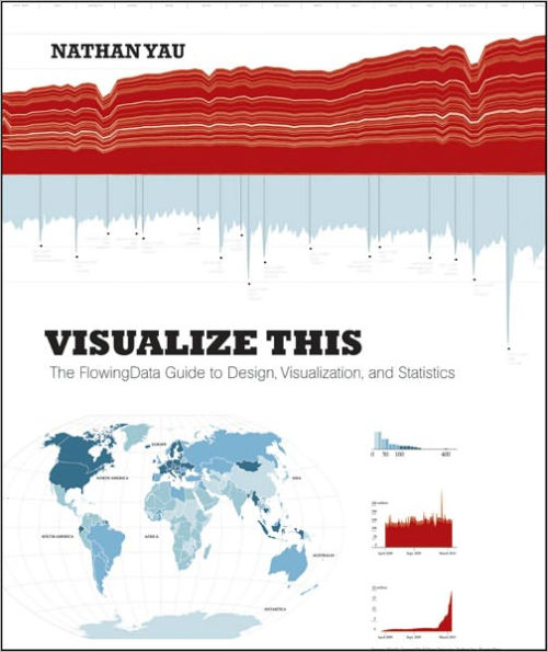 Visualize This: The FlowingData Guide to Design, Visualization, and Statistics / Edition 1