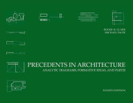 Title: Precedents in Architecture: Analytic Diagrams, Formative Ideas, and Partis / Edition 4, Author: Roger H. Clark