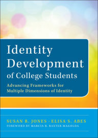 Title: Identity Development of College Students: Advancing Frameworks for Multiple Dimensions of Identity / Edition 1, Author: Susan R. Jones