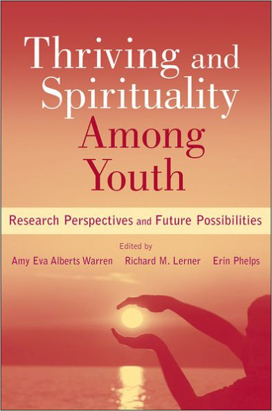 Thriving and Spirituality Among Youth: Research Perspectives and Future Possibilities / Edition 1