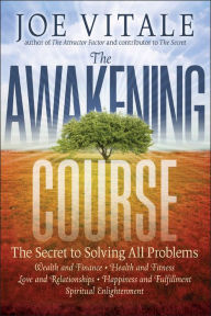 Title: The Awakening Course: The Secret to Solving All Problems, Author: Joe Vitale