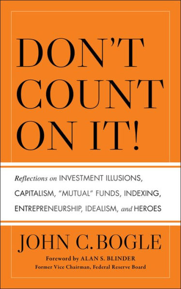 Don't Count on It!: Reflections on Investment Illusions, Capitalism, 