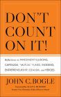 Don't Count on It!: Reflections on Investment Illusions, Capitalism, 