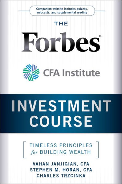 The Forbes / CFA Institute Investment Course: Timeless Principles for Building Wealth