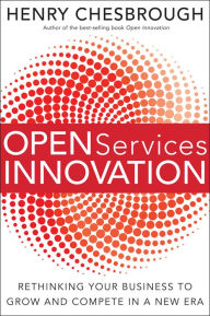 Title: Open Services Innovation: Rethinking Your Business to Grow and Compete in a New Era, Author: Henry Chesbrough