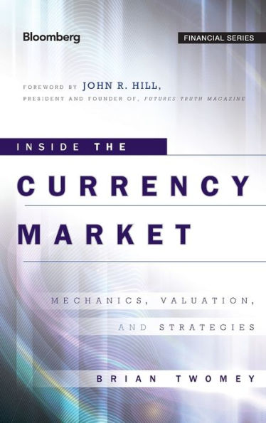 Inside the Currency Market: Mechanics, Valuation and Strategies / Edition 1