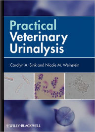 Title: Practical Veterinary Urinalysis / Edition 1, Author: Carolyn A. Sink