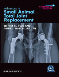 Title: Advances in Small Animal Total Joint Replacement / Edition 1, Author: Jeffrey N. Peck