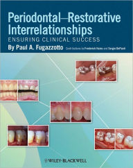 Title: Periodontal-Restorative Interrelationships: Ensuring Clinical Success, Author: Paul A. Fugazzotto