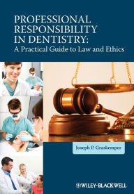 Title: Professional Responsibility in Dentistry: A Practical Guide to Law and Ethics / Edition 1, Author: Joseph P. Graskemper