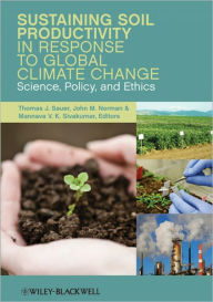 Title: Sustaining Soil Productivity in Response to Global Climate Change: Science, Policy, and Ethics, Author: Thomas J. Sauer