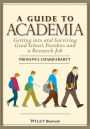 A Guide to Academia: Getting into and Surviving Grad School, Postdocs, and a Research Job