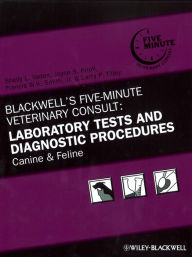 Title: Blackwell's Five-Minute Veterinary Consult: Laboratory Tests and Diagnostic Procedures: Canine and Feline, Author: Shelly L. Vaden