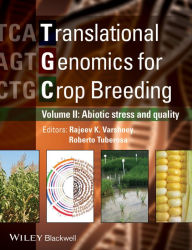 Title: Translational Genomics for Crop Breeding, Volume 2: Improvement for Abiotic Stress, Quality and Yield Improvement / Edition 1, Author: Rajeev Varshney