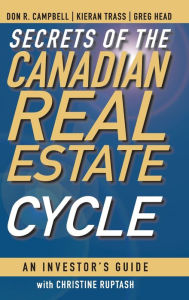 Title: Secrets of the Canadian Real Estate Cycle: An Investor's Guide, Author: Don R. Campbell