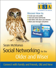 Title: Social Networking for the Older and Wiser: Connect with Family and Friends, Old and New, Author: Sean McManus