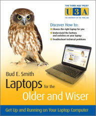 Title: Laptops for the Older and Wiser: Get Up and Running on Your Laptop Computer, Author: Bud E. Smith