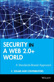 Title: Security in a Web 2.0+ World: A Standards-Based Approach, Author: Carlos Curtis Solari