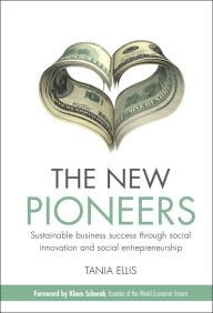 Title: The New Pioneers: Sustainable business success through social innovation and social entrepreneurship, Author: Tania Ellis