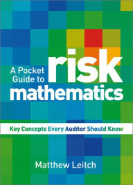 Title: A Pocket Guide to Risk Mathematics: Key Concepts Every Auditor Should Know, Author: Matthew Leitch