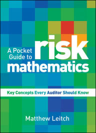 Title: A Pocket Guide to Risk Mathematics: Key Concepts Every Auditor Should Know, Author: Matthew Leitch