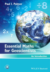 Title: Essential Maths for Geoscientists: An Introduction / Edition 1, Author: Paul I. Palmer