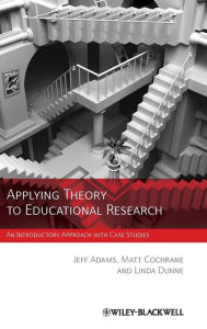 Title: Applying Theory to Educational Research: An Introductory Approach with Case Studies / Edition 1, Author: Jeff Adams