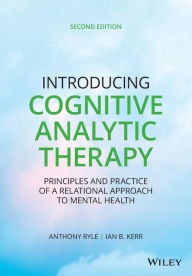 Title: Introducing Cognitive Analytic Therapy: Principles and Practice of a Relational Approach to Mental Health / Edition 2, Author: Anthony Ryle