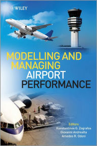 Title: Modelling and Managing Airport Performance / Edition 1, Author: Konstantinos Zografos