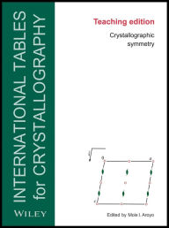 Title: International Tables for Crystallography: Crystallographic Symmetry, Teaching Edition, Author: Mois I. Aroyo