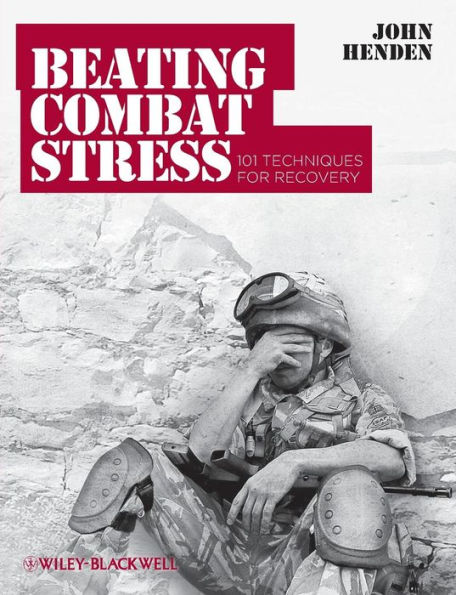 Beating Combat Stress: 101 Techniques for Recovery / Edition 1