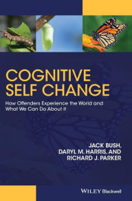 Title: Cognitive Self Change: How Offenders Experience the World and What We Can Do About It / Edition 1, Author: Jack Bush