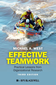 Title: Effective Teamwork: Practical Lessons from Organizational Research / Edition 3, Author: Michael A. West