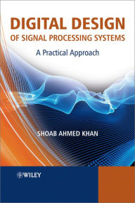 Title: Digital Design of Signal Processing Systems: A Practical Approach, Author: Shoab Ahmed Khan