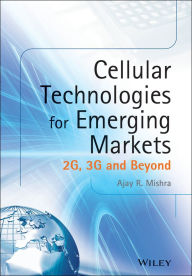 Title: Cellular Technologies for Emerging Markets: 2G, 3G and Beyond, Author: Ajay R. Mishra