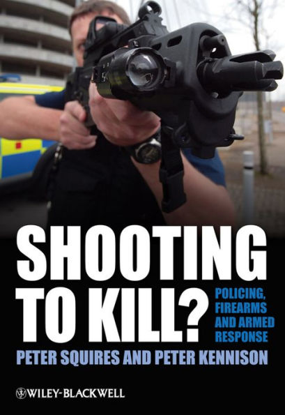 Shooting to Kill?: Policing, Firearms and Armed Response