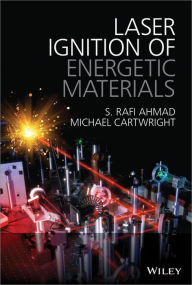 Title: Laser Ignition of Energetic Materials / Edition 1, Author: S Rafi Ahmad