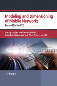 Title: Modeling and Dimensioning of Mobile Wireless Networks: From GSM to LTE, Author: Maciej Stasiak