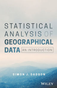 Title: Statistical Analysis of Geographical Data: An Introduction / Edition 1, Author: Simon James Dadson