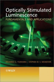 Title: Optically Stimulated Luminescence: Fundamentals and Applications, Author: Eduardo G. Yukihara