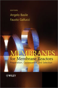 Title: Membranes for Membrane Reactors: Preparation, Optimization and Selection, Author: Angelo Basile