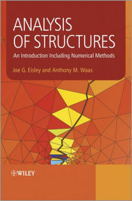 Title: Analysis of Structures: An Introduction Including Numerical Methods / Edition 1, Author: Joe G. Eisley