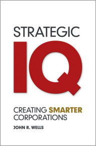 Title: Strategic IQ: Creating Smarter Corporations, Author: John Wells