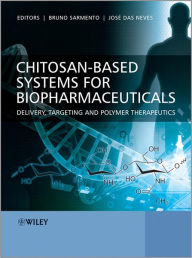 Title: Chitosan-Based Systems for Biopharmaceuticals: Delivery, Targeting and Polymer Therapeutics / Edition 1, Author: Bruno Sarmento