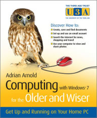 Title: Computing with Windows 7 for the Older and Wiser: Get Up and Running on Your Home PC, Author: Adrian Arnold