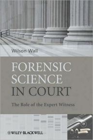 Title: Forensic Science in Court: The Role of the Expert Witness / Edition 1, Author: Wilson J. Wall