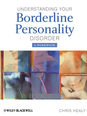 Understanding Your Borderline Personality Disorder A Workbook Edition 1 By Chris Healy 9780470986554 Paperback Barnes Noble