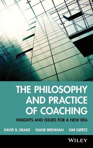 The Philosophy and Practice of Coaching: Insights and issues for a new era / Edition 1